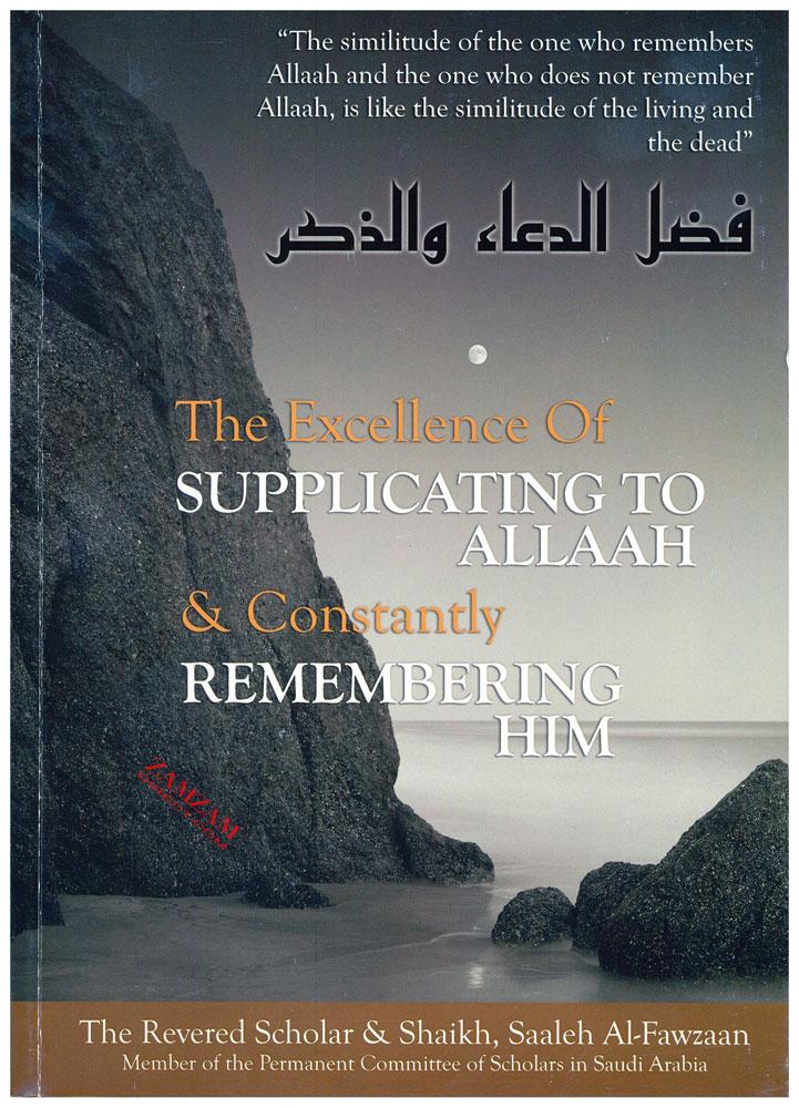 The Excellence of Supplicating to Allah and Constantly Remembering Him