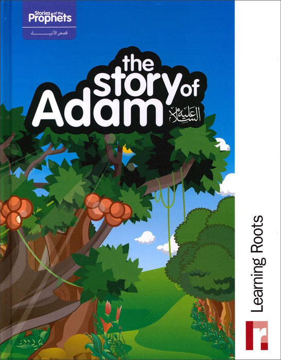 The Story of Adam : Journeying through the story of the first Prophet of Islam