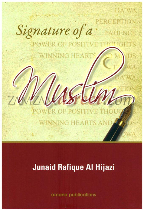Signature of a Muslim : Power of Positive Thoughts, Da'wah, Perception, Patience, Winning Hearts and Minds, and Taqwa