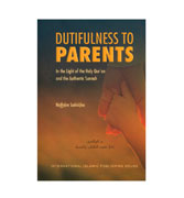 Dutifulness To Parents - In The Light of the Holy Qur'an and the Authentic Sunnah
