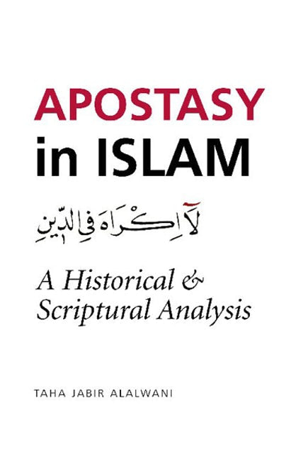 Apostasy in Islam : A Historical and Scriptural Analysis