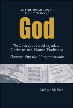 Anthropomorphic Depictions of God:The Concept of God in Judaic, Christian and Islamic Traditions