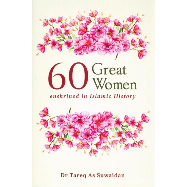 60 Great Women Enshrined in Islamic History By Dr. Tareq As Suwaidan