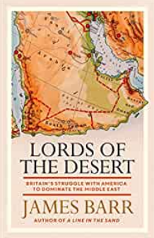 Lords of the Desert: Britains Struggle with America to Dominate the Middle East