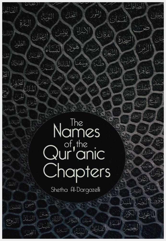 The Names Of The Qur'anic Chapters :their Origin And Meaning By Shetha Al-Dargazelli