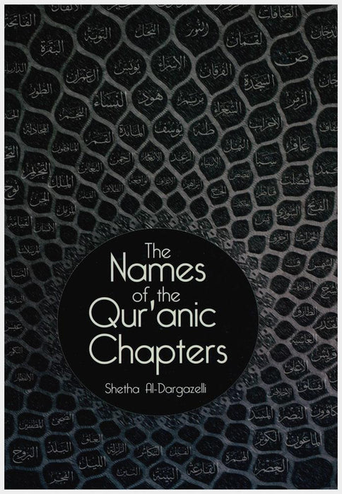 The Names Of The Qur'anic Chapters :their Origin And Meaning By Shetha Al-Dargazelli