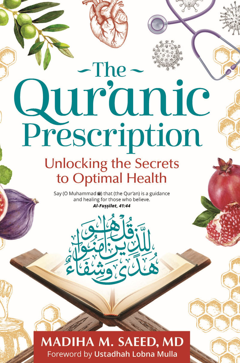 The Qur'anic Prescription: Unlocking the Secrets to Optimal Health (Paperback) by Madiha M. Saeed MD