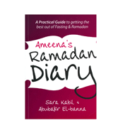 Ameena's Ramadan Diary - A Praitical Guide to Getting the best out of Fasting &amp; Ramadan