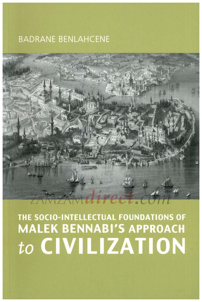 The Socio-Intellectual Foundations of Malek Bennabi's Approach to Civilization