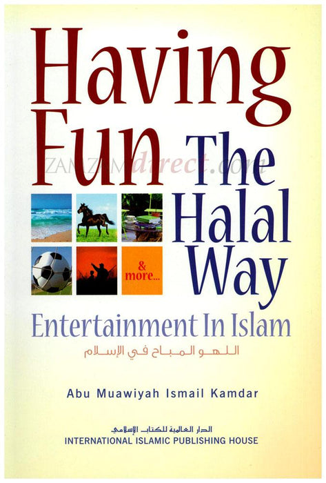 Having Fun : The Halal Way - Entertainment In Islam