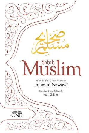 Sahih Muslim: With Full Commentary by Imam Al-Nawawi, Vol 1