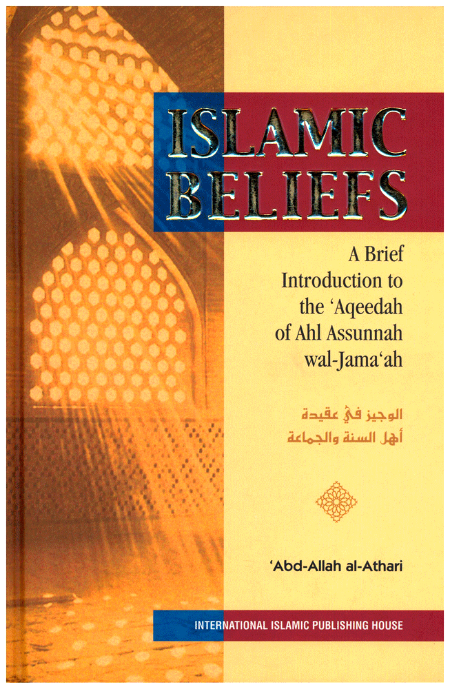 Islamic Beliefs - A Brief Introduction to the Aqeedah of Ahl Assunnah wal-Jama'ah