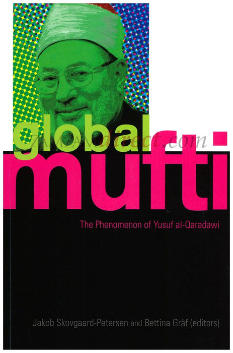 The Global Mufti: The Phenomenon of Yusuf Al-Qaradawi