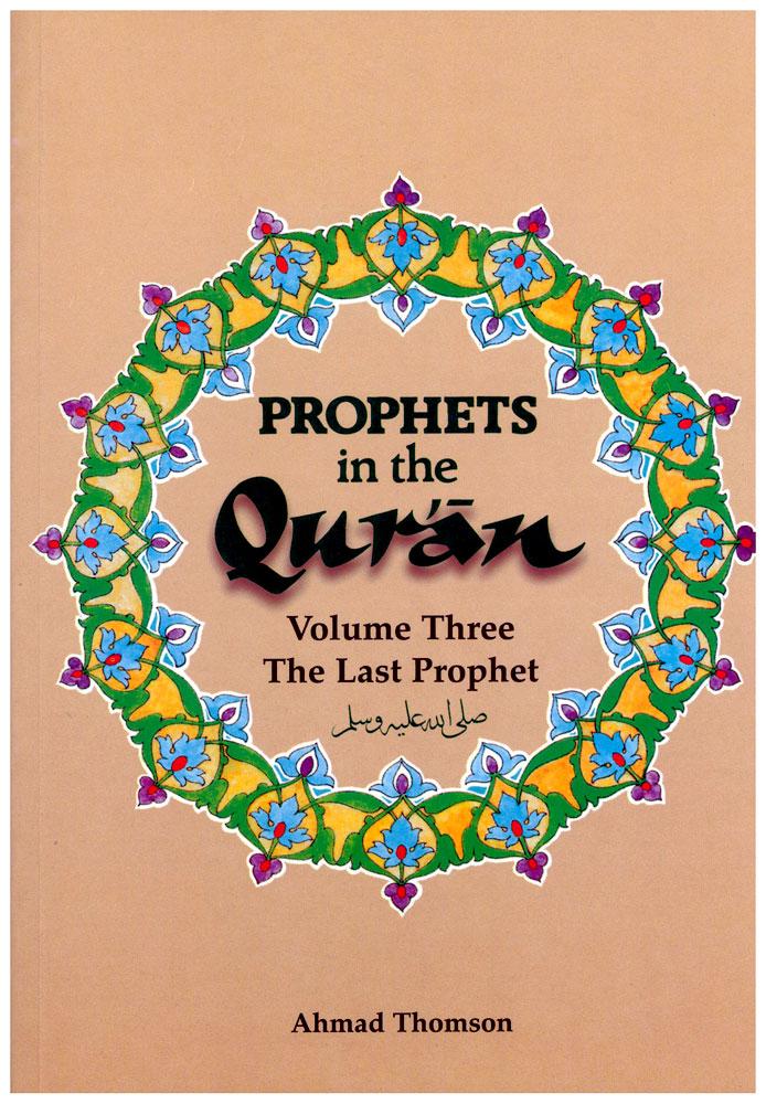 Prophets in the Qur'an - Volume Three - The Last Prophet
