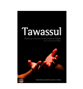 Tawassul - Seeking a means of nearness to Allah - Its Types and Its Rulings