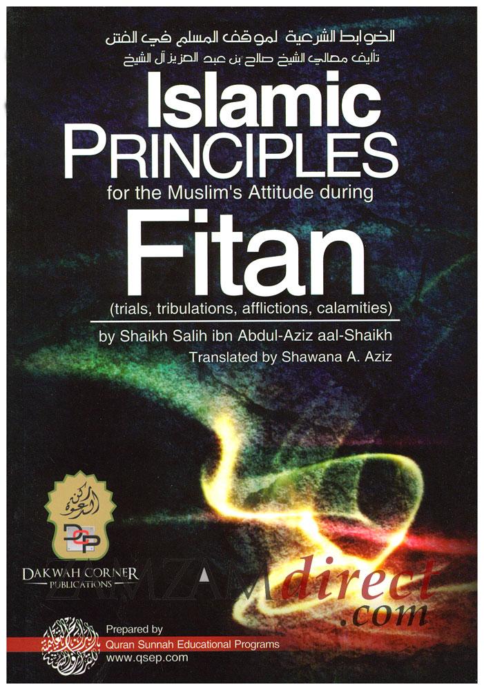 Islamic Principles for the Muslim's Attitude During Fitan (Trials, Tribulations, Afflictions, Calamities)