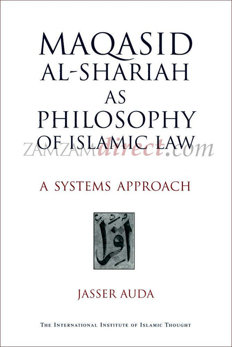 Maqasid Al-Shariah As Philosophy Of Islamic Law : A Systems Approach