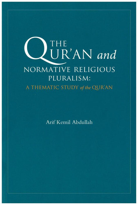 The Quran and Normative Religious Pluralism : A Thematic Study of the Qur'an