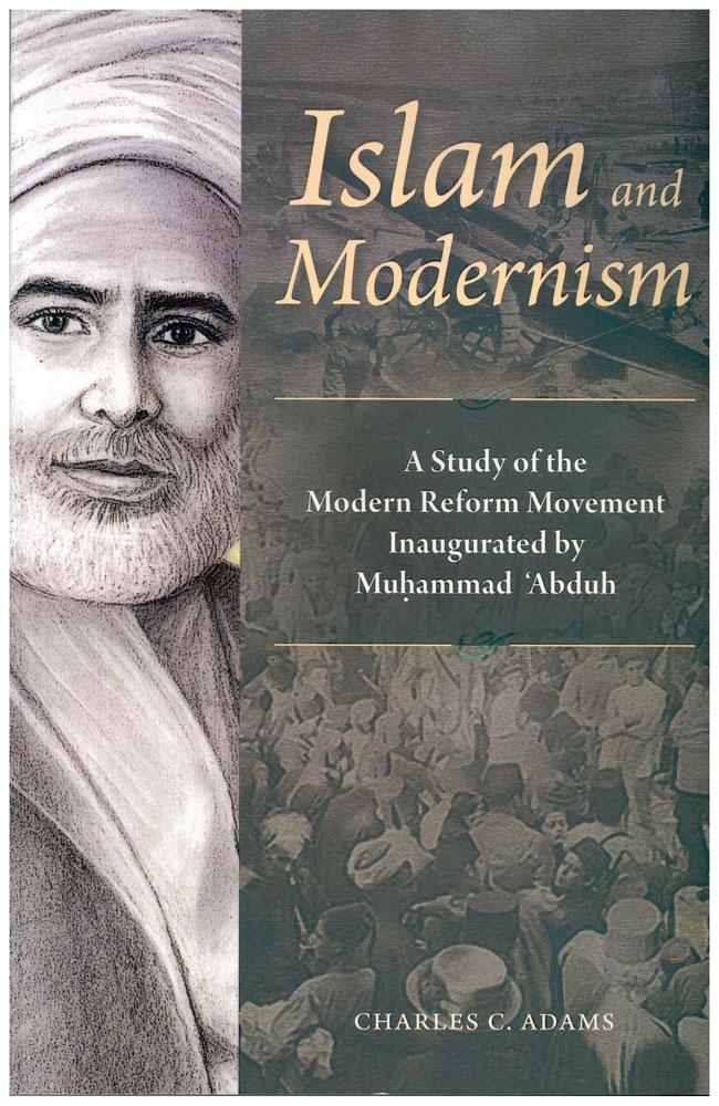 Islam and Modernism - A Study of the Modern Reform Movement Inaugurated by Muhammad 'Abduh