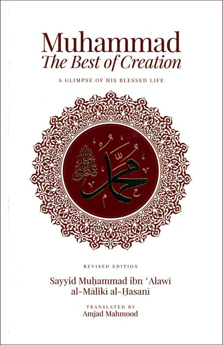 Muhammad The Best Of Creation : A Glimpse Of His Blessed Life