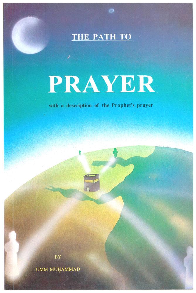The Path to Prayer - with a Descripton of the Prophet's Prayer