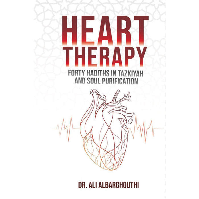 Heart Therapy (Forty Hadiths In Tazkiyah And Soul Purification) (Paperback) by Dr. Ali Albarghouthi