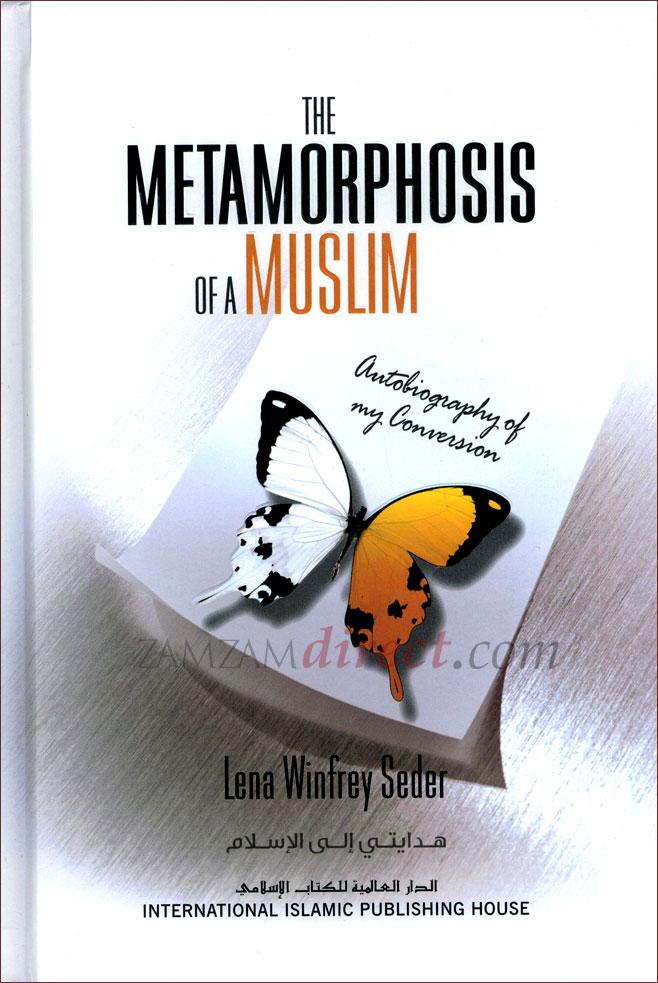 The Metamorphosis Of A Muslim : Autobiography of My Conversion