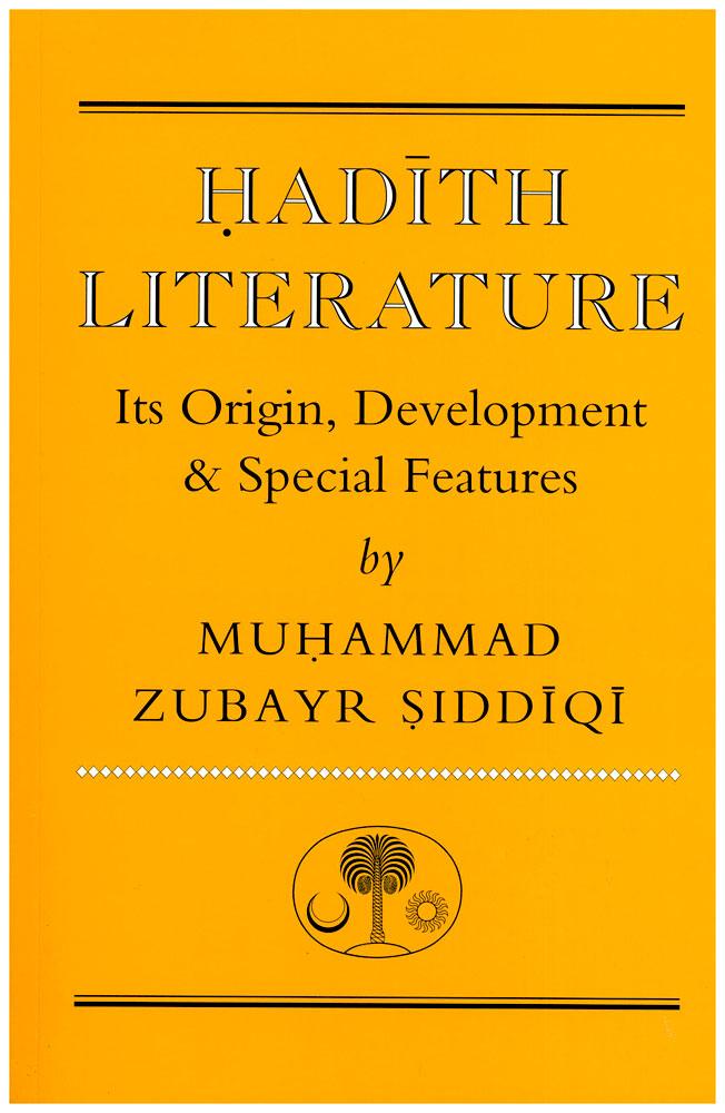 Hadith Literature - Its Origin, Development, Special Features And Criticism