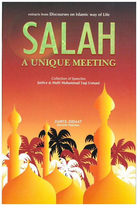Salah A Unique Meeting - Extracts from Discourses on Islamic Way of Life