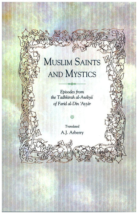 Muslim Saints and Mystics - Episodes from the Tadhkirah al-Awaliya