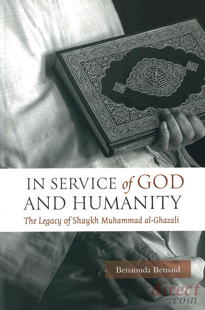 In Service of God and Humanity: The Legacy of Shaykh Muhammad al-Ghazali