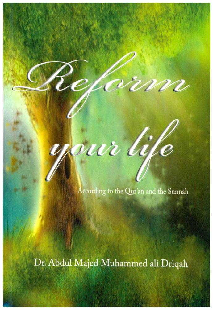 Reform Your Life - According to the Qur'an and the Sunnah