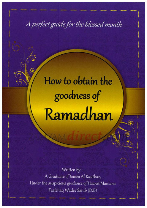 How To Obtain The Goodness of Ramadhan : A Perfect Guide For The Blessed Month