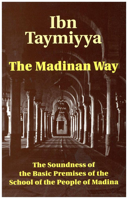 The Madinan Way : The Soundness of the Basic Premises of the School of the People of Madina