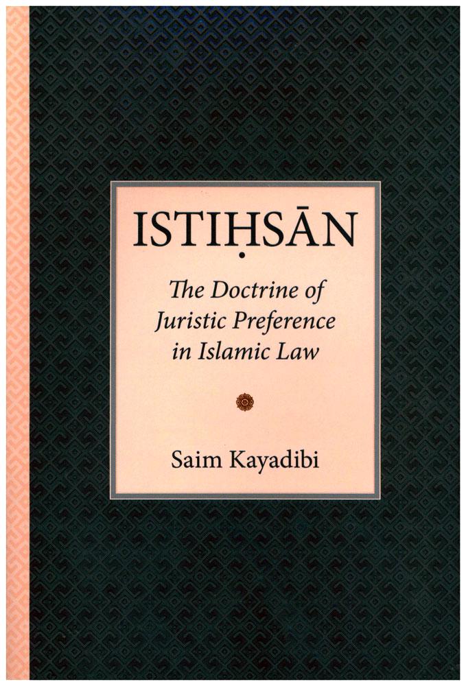 Istihsan - The Doctrine of Juristic Preference in Islamic Law
