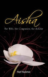 Aisha: The Wife, The Companion, The Scholar