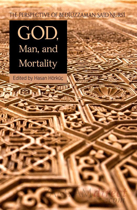 God Man & Mortality (Perspective of the Risale-I Nur in Islamic Studies)