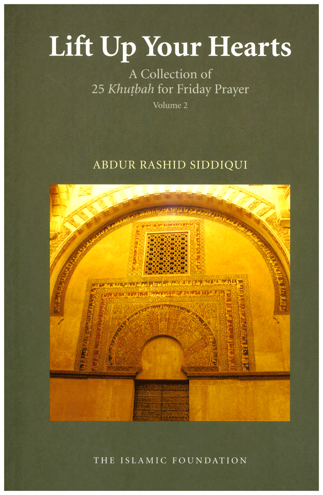 Lift Up Your Hearts - A Collection of 25 Khutbah for Friday Prayer - Vol. 2