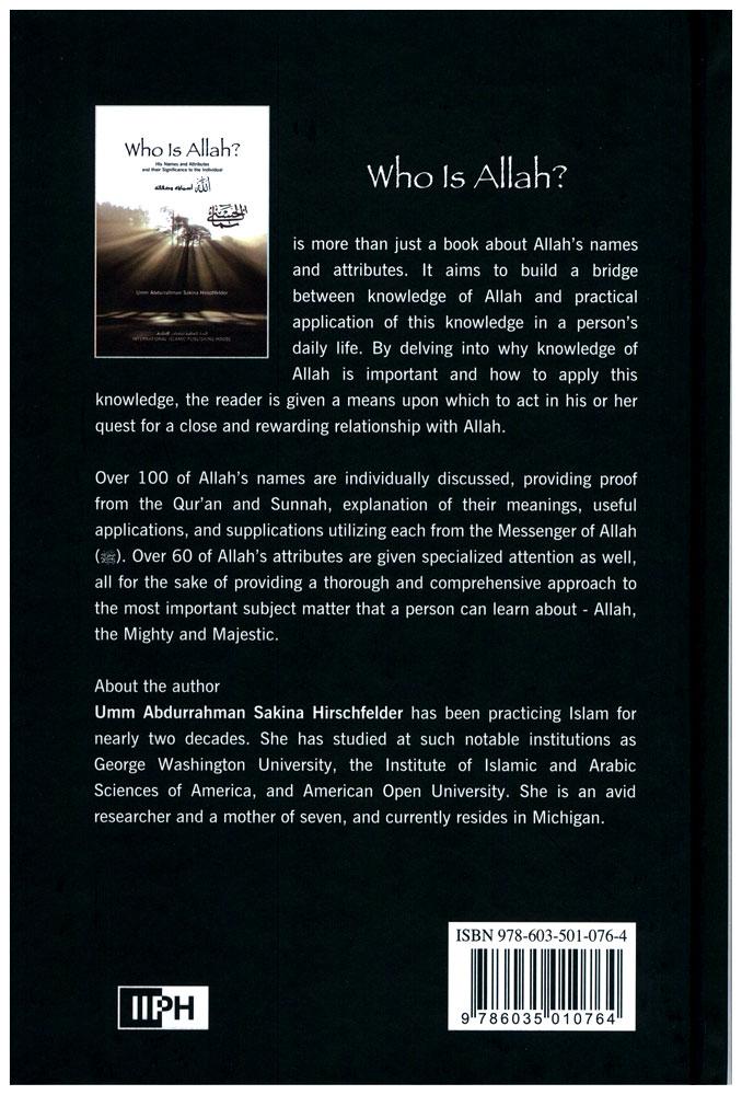 Who Is Allah? : His Name and Attributes and their Significance to the Individual...