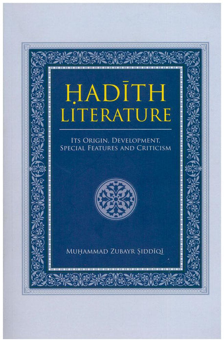 Hadith Literature - Its Origin, Development, Special Features And Criticism