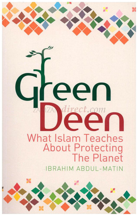 Green deen : What Islam Teaches About Protecting The Planet