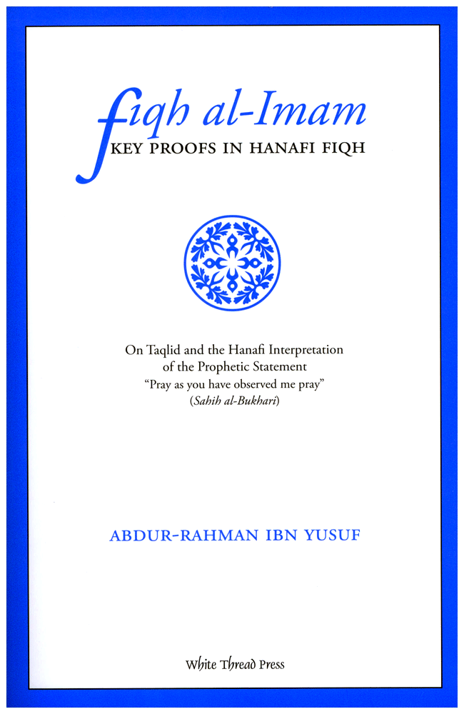 Fiqh al-Imam - Key Proofs In Hanafi Fiqh