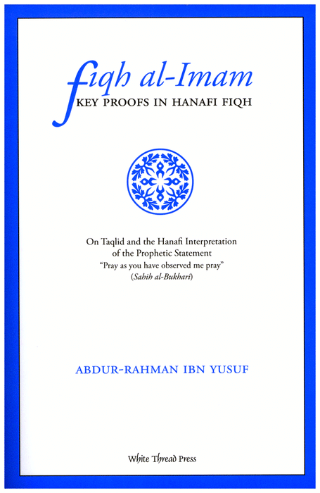 Fiqh al-Imam - Key Proofs In Hanafi Fiqh