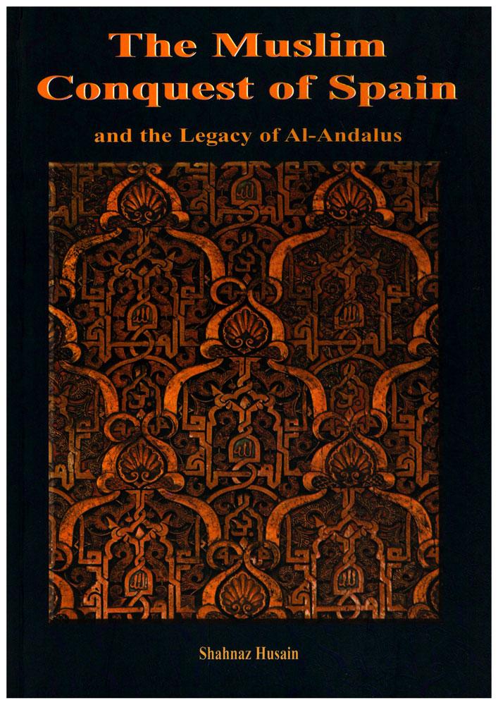 The Muslim Conquest of Spain and the Legacy of Al-Andalus