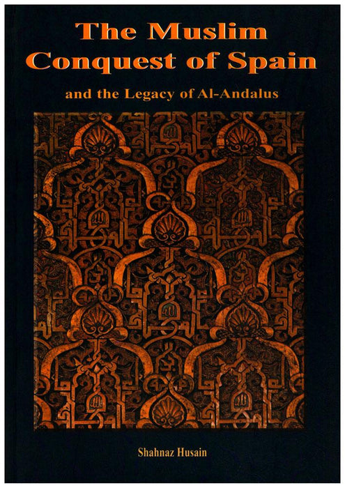 The Muslim Conquest of Spain and the Legacy of Al-Andalus