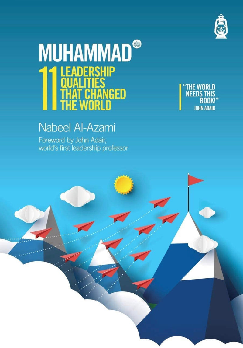 Muhammad (s): 11 Leadership Qualities that Changed the World
