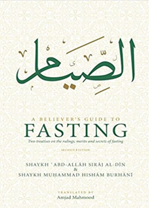 A Believer's Guide To Fasting - Two Treatises on the Ruling, Merits and Secrets Of Fasting