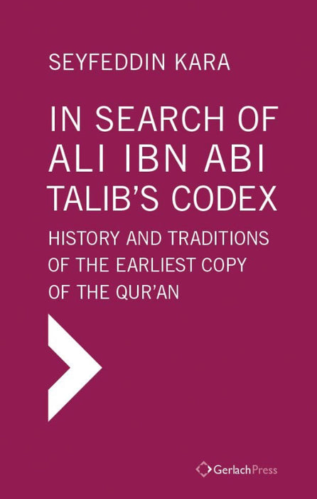 yfeddin Kara In Search of Ali ibn Abi Talib's Codex: History and Traditions of the Earliest